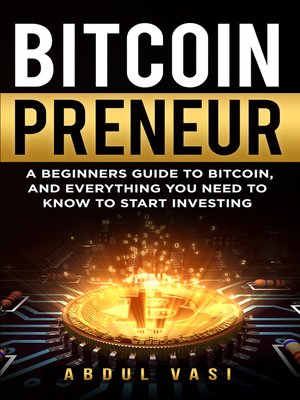 cover image of Bitcoinpreneur- a Beginners Guide to Bitcoin, and Everything You Need to Know to Start Investing